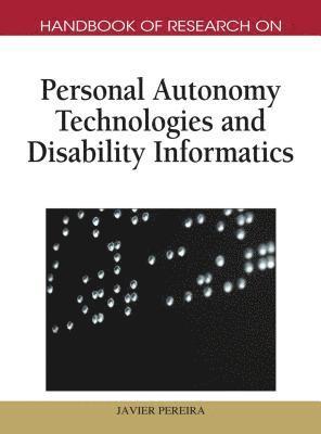 Handbook of Research on Personal Autonomy Technologies and Disability Informatics