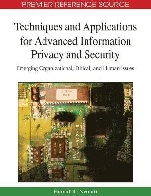 bokomslag Techniques and Applications for Advanced Information Privacy and Security: Emerging Organizational, Ethical, and Human Issues