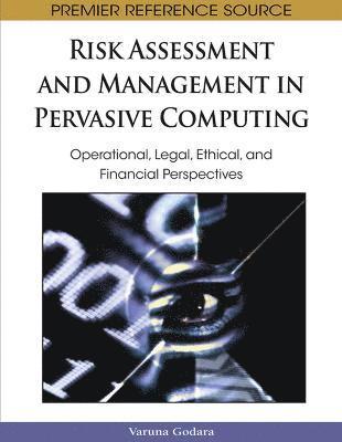 bokomslag Risk Assessment and Management in Pervasive Computing: Operational, Legal, Ethical, and Financial Perspectives