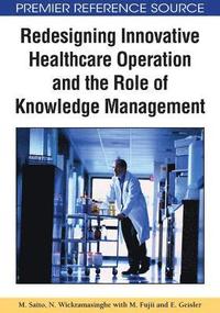 bokomslag Redesigning Innovative Healthcare Operation and the Role of Knowledge Management