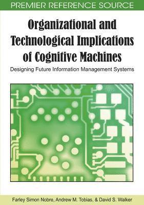 Farley Simon Nobre, Andrew M. Tobias, David S. Walker, Farley Simon Nobre, Andrew M. Tobias, David S. Walker - Organizational and Technological Implications of Cognitive Machines, Inbunden