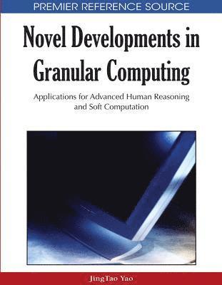 Novel Developments in Granular Computing 1