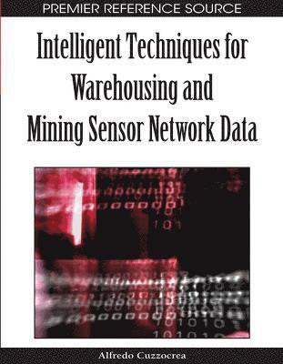 Alfredo Cuzzocrea - Intelligent Techniques for Warehousing and Mining Sensor Network Data, Inbunden