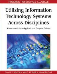 bokomslag Utilizing Information Technology Systems Across Disciplines: Advancements in the Application of Computer Science
