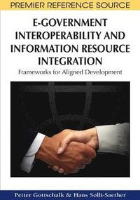bokomslag E-Government Interoperability and Information Resource Integration: Frameworks for Aligned Development