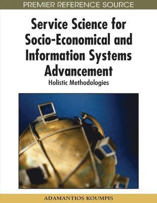 Service Science for Socio-Economical and Information Systems Advancement: Holistic Methodologies