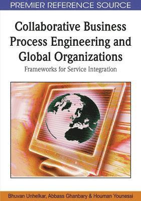 Bhuvan Unhelkar, Abbass Ghanbary, Houman Younessi - Collaborative Business Process Engineering and Global Organizations, Inbunden