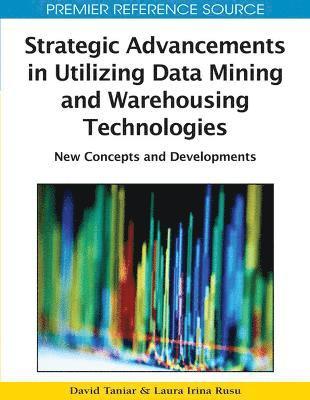bokomslag Strategic Advancements in Utilizing Data Mining and Warehousing Technologies