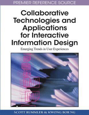 Scott Rummler, Kwong Bor Ng - Collaborative Technologies and Applications for Interactive Information Design: Emerging Trends in User Experiences, Inbunden