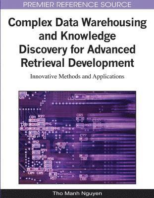Complex Data Warehousing and Knowledge Discovery for Advanced Retrieval Development 1