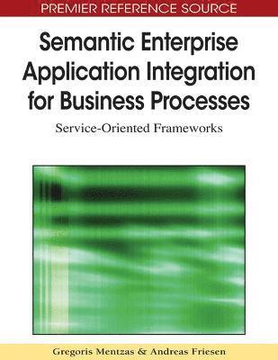 Gregoris Mentzas, Andreas Friesen - Semantic Enterprise Application Integration for Business Processes, Inbunden