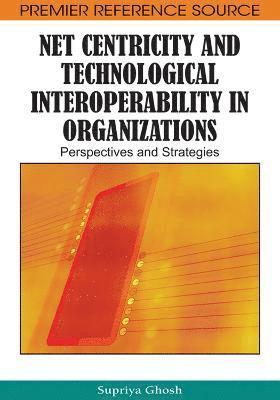 Supriya Ghosh - Net Centricity and Technological Interoperability in Organizations, Inbunden