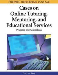 bokomslag Cases on Online Tutoring, Mentoring, and Educational Services: Practices and Applications