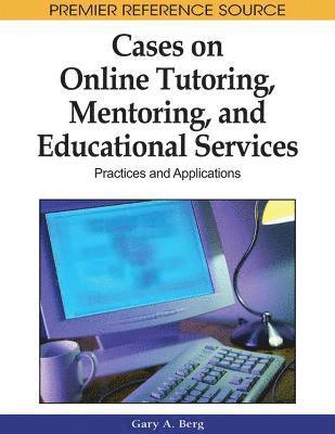bokomslag Cases on Online Tutoring, Mentoring, and Educational Services: Practices and Applications