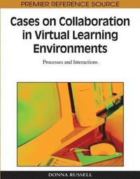 bokomslag Cases on Collaboration in Virtual Learning Environments: Processes and Interactions