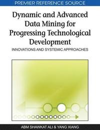 bokomslag Dynamic and Advanced Data Mining for Progressing Technological Development