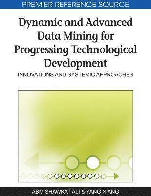 A. B. M. Shawkat Ali, Yang Xiang - Dynamic and Advanced Data Mining for Progressing Technological Development, Inbunden