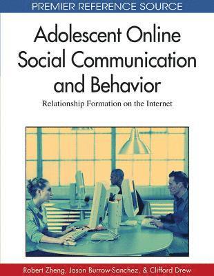 Robert Zheng, Jason J. Burrow-Sanchez, Clifford J. Drew - Adolescent Online Social Communication and Behavior, Inbunden