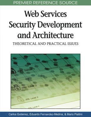 Carlos A. Gutiérrez, Eduardo Fernández-Medina - Web Services Security Development and Architecture, Inbunden