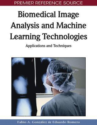 Fabio a. Gonzalez, Eduardo Romero - Biomedical Image Analysis and Machine Learning Technologies, Inbunden