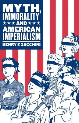 bokomslag Myth, Immorality and American Imperialism