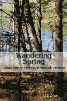bokomslag Wandering Spring: Notes from the Woods of Winhall, Vermont