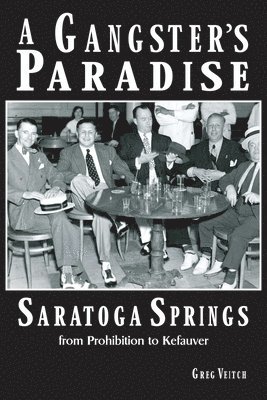 bokomslag A Gangster's Paradise - Saratoga Springs from Prohibition to Kefauver