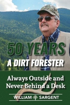 William Sargent - 50 Years a Dirt Forester, Häftad