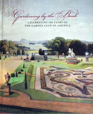 Gardening by the book  Celebrating 100 years of the Garden Club of America 1