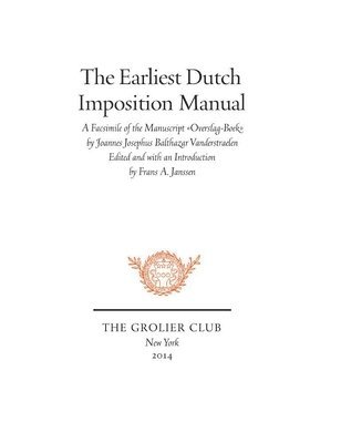 Frans A. Janssen, Eugene S. Flamm, Frans A. Janssen - Earliest Dutch Imposition Manual – Facsimile of the Manuscript Overslag–Boek by Joannes Josephus Balthazar Vanderstraelen, Häftad