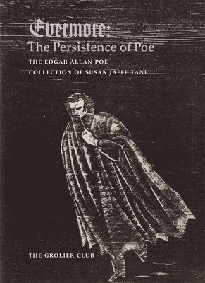 Evermore  The Persistence of Poe: The Edgar Allan Poe Collection of Susan Jaffe Tane 1