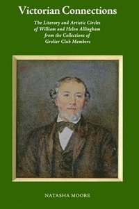 bokomslag Victorian Connections - The Literary and Artistic Circles of William and Helen Allingham from the Collections of Grolier Club Members