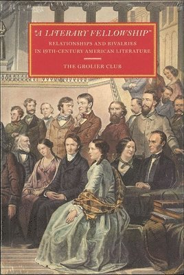 bokomslag &quot;A Literary Fellowship&quot;  Relationships and Rivalries in 19thCentury American Literature