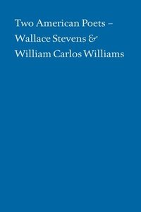 bokomslag Two American Poets - Wallace Stevens and William Carlos Williams