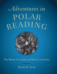 bokomslag Adventures in Polar Reading - The Book Cultures of High Latitudes