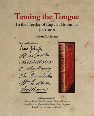 Bryan A. Garner - Taming the Tongue in the Heyday of English Grammar (1711–1851), Inbunden