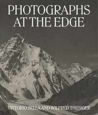 bokomslag Photographs at the Edge  Vittorio Sella and Wilfred Thesiger