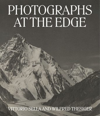bokomslag Photographs at the Edge - Vittorio Sella and Wilfred Thesiger