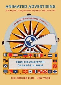 bokomslag Animated Advertising - 200 Years of Premiums, Promos, and Pop-ups, from the Collection of Ellen G. K. Rubin