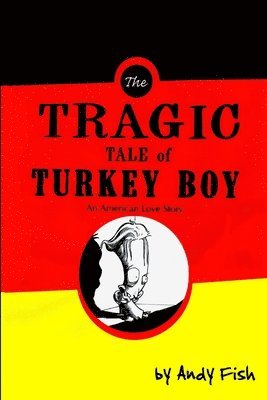 Andy Fish - Tragic Tale of Turkey Boy; An American Love Story, Häftad