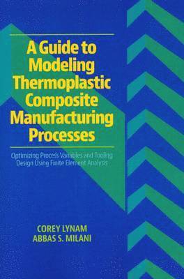 A Guide to Modeling Thermoplastic Composite Manufacturing Processes 1
