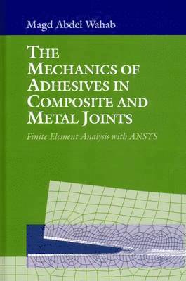 bokomslag The Mechanics of Adhesives in Composite and Metal Joints