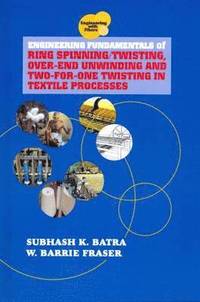 bokomslag Engineering Fundamentals of Ring Spinning/Twisting, Over-end Unwinding and Two-for-One Twisting in Textile Processes