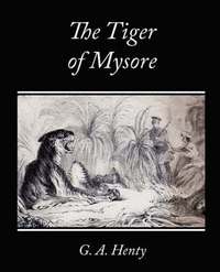 bokomslag The Tiger of Mysore - A Story of the War with Tippoo Saib