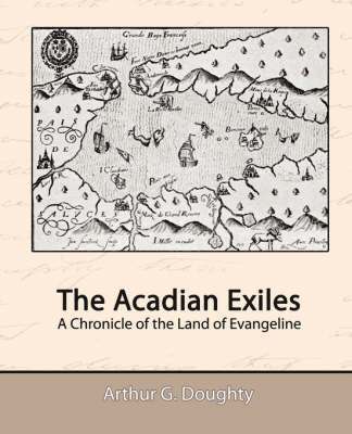 bokomslag The Acadian Exiles - A Chronicle of the Land of Evangeline