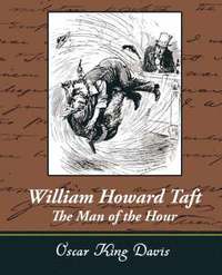 bokomslag William Howard Taft - The Man of the Hour