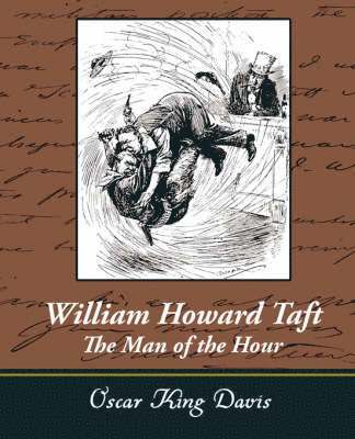 William Howard Taft - The Man of the Hour 1