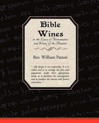 Rev William Patton, William Patton - Bible Wines or the Laws of Fermentation and Wines of the Ancients, Häftad