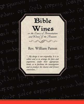 Bible Wines or the Laws of Fermentation and Wines of the Ancients 1