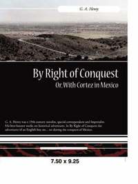 bokomslag By Right of Conquest Or, with Cortez in Mexico